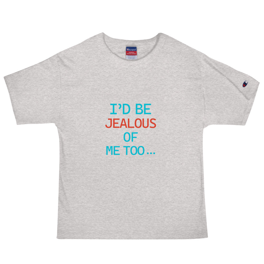 I'D BE JEALOUS OF ME TOO - Men's Champion T-Shirt