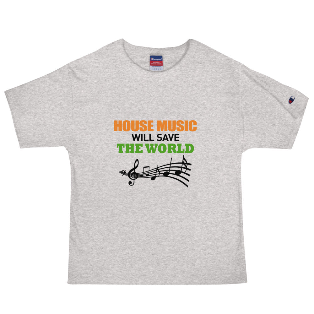 HOUSE MUSIC WILL SAVE THE WORLD - Men's Champion T-Shirt