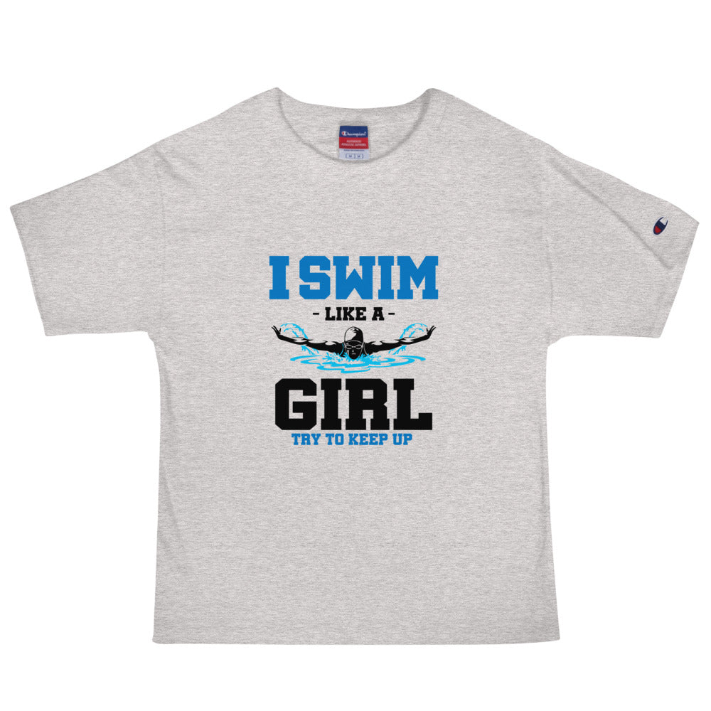 I SWIM LIKE A GIRL TRY TO KEEP UP - Men's Champion T-Shirt