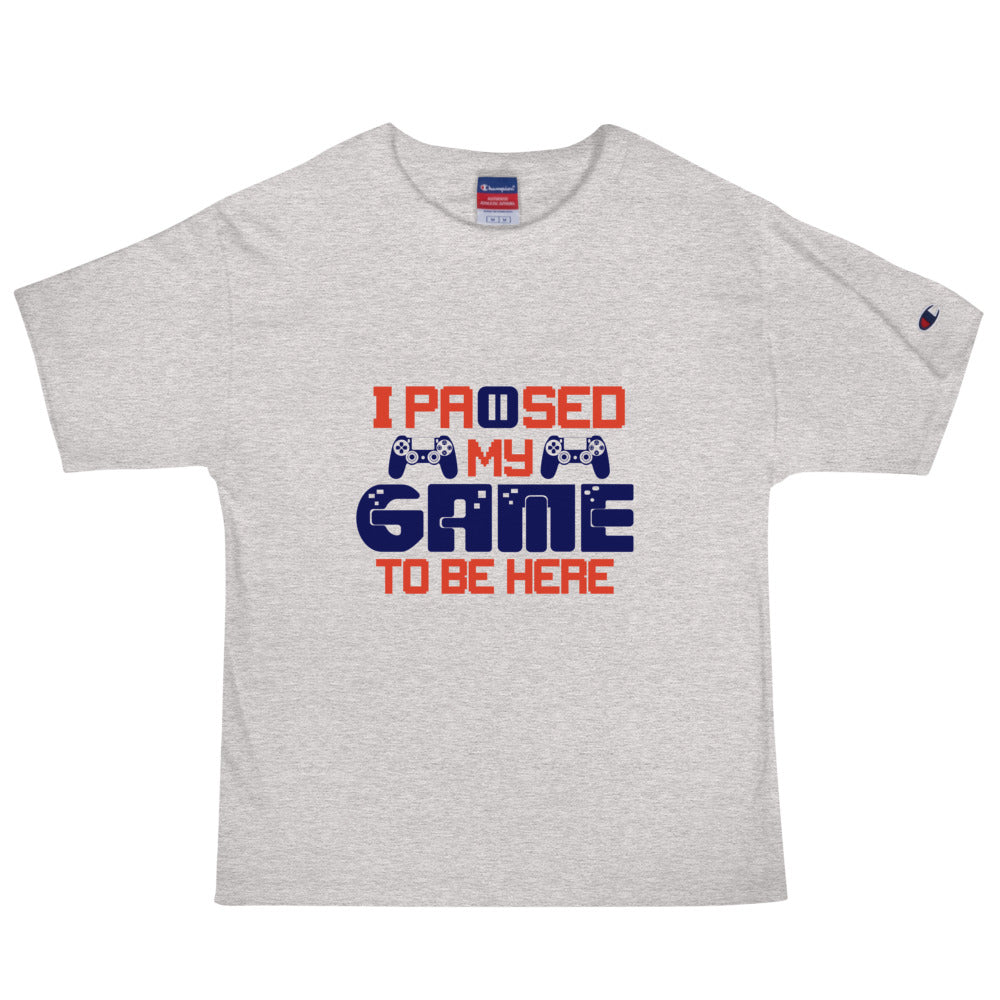 I PAUSED MY GAME TO BE HERE - Men's Champion T-Shirt