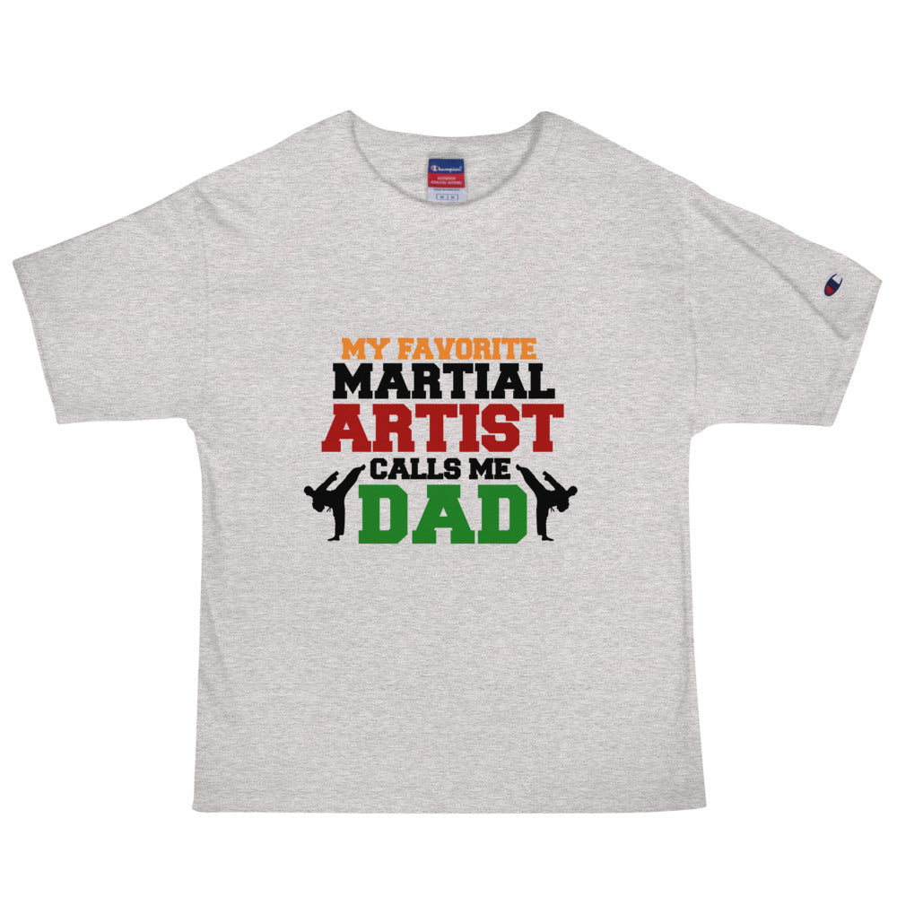 MY FAVORITE MARTIAL ARTIST CALLS ME DAD - Men's Champion T-Shirt