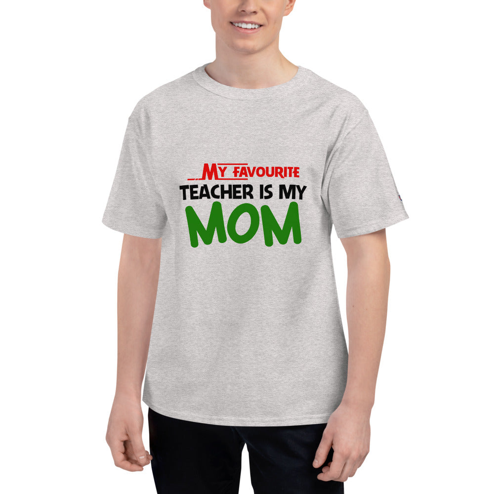 MY FAVOURITE TEACHER IS MOM - Men's Champion T-Shirt