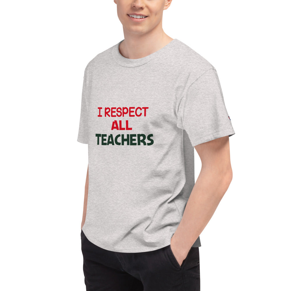 I RESPECT ALL TEACHERS - Men's Champion T-Shirt