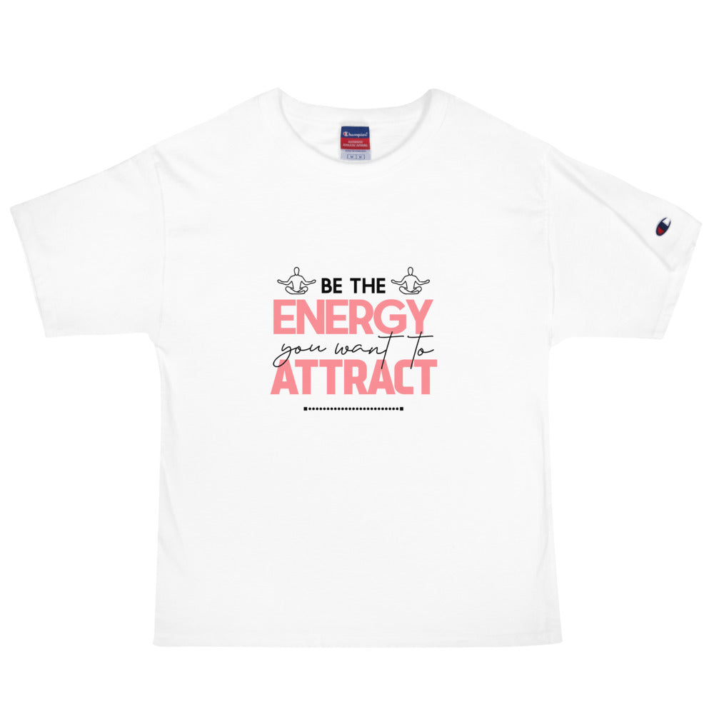 BE THE ENERGY YOU WANT TO ATTRACT - Men's Champion T-Shirt