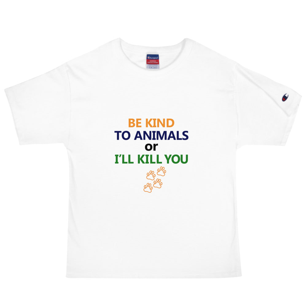 BE KIND TO ANIMALS OR I'LL KILL YOU - Men's Champion T-Shirt