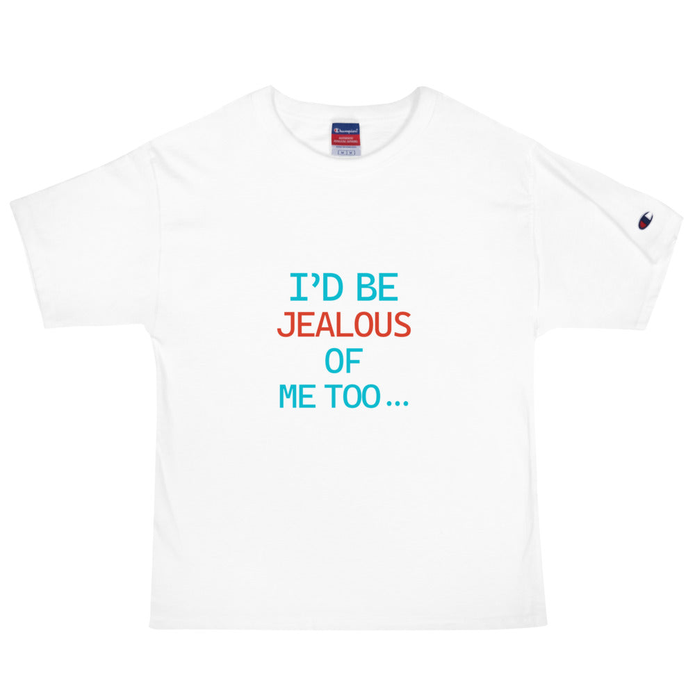 I'D BE JEALOUS OF ME TOO - Men's Champion T-Shirt