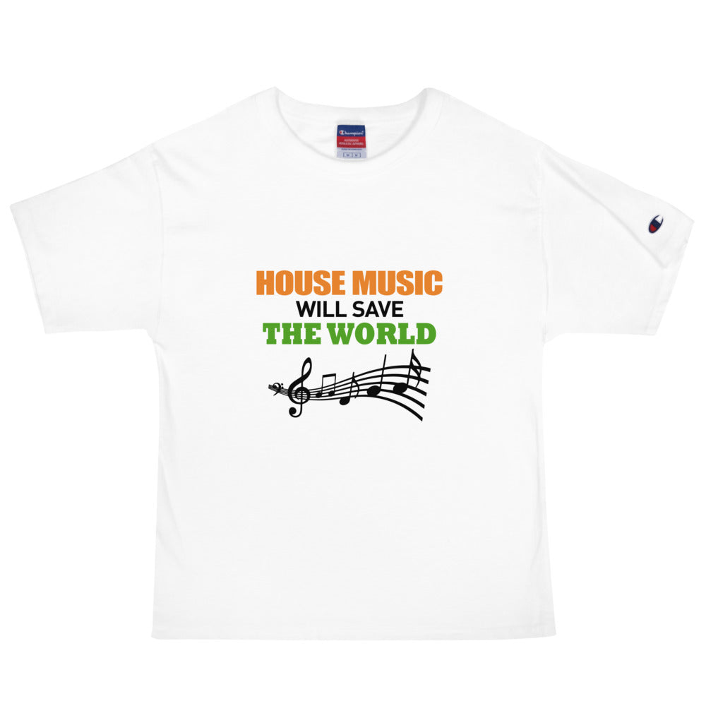 HOUSE MUSIC WILL SAVE THE WORLD - Men's Champion T-Shirt