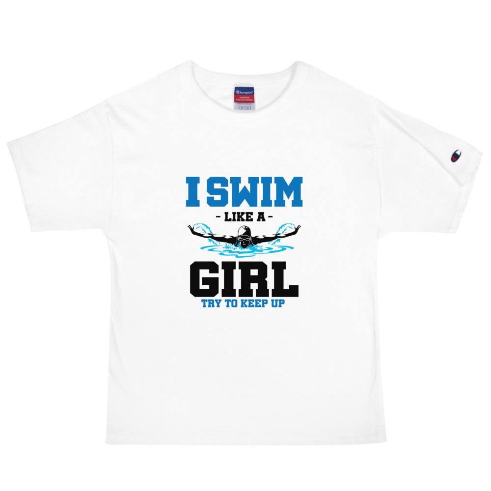 I SWIM LIKE A GIRL TRY TO KEEP UP - Men's Champion T-Shirt