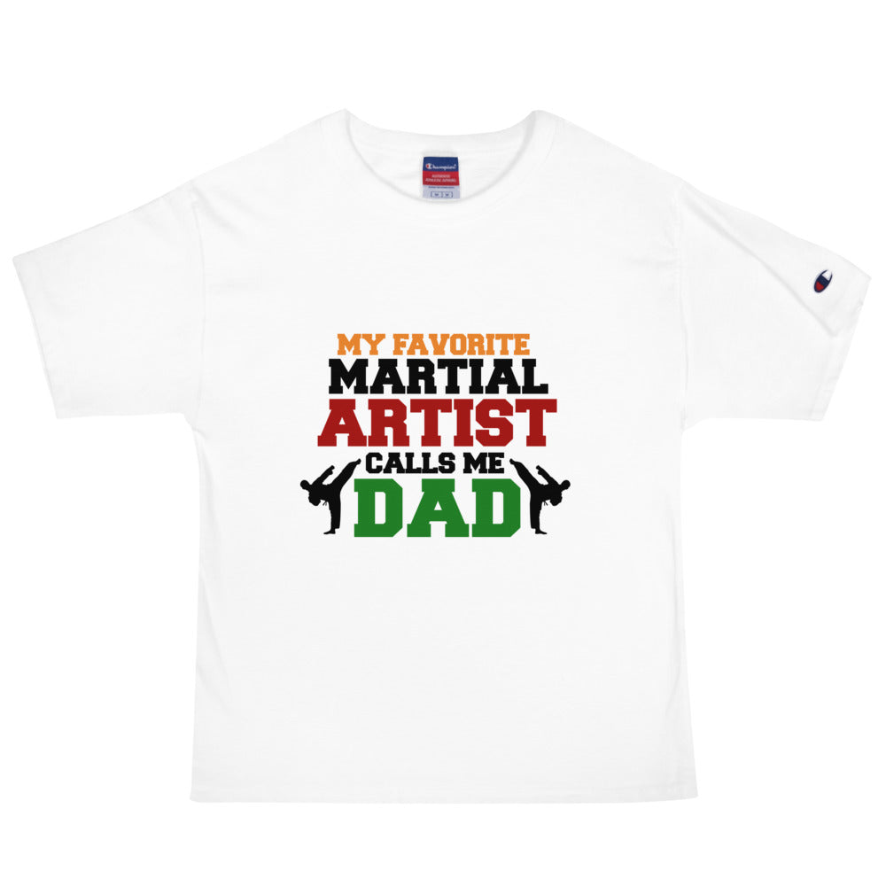 MY FAVORITE MARTIAL ARTIST CALLS ME DAD - Men's Champion T-Shirt