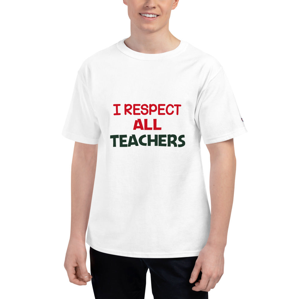 I RESPECT ALL TEACHERS - Men's Champion T-Shirt