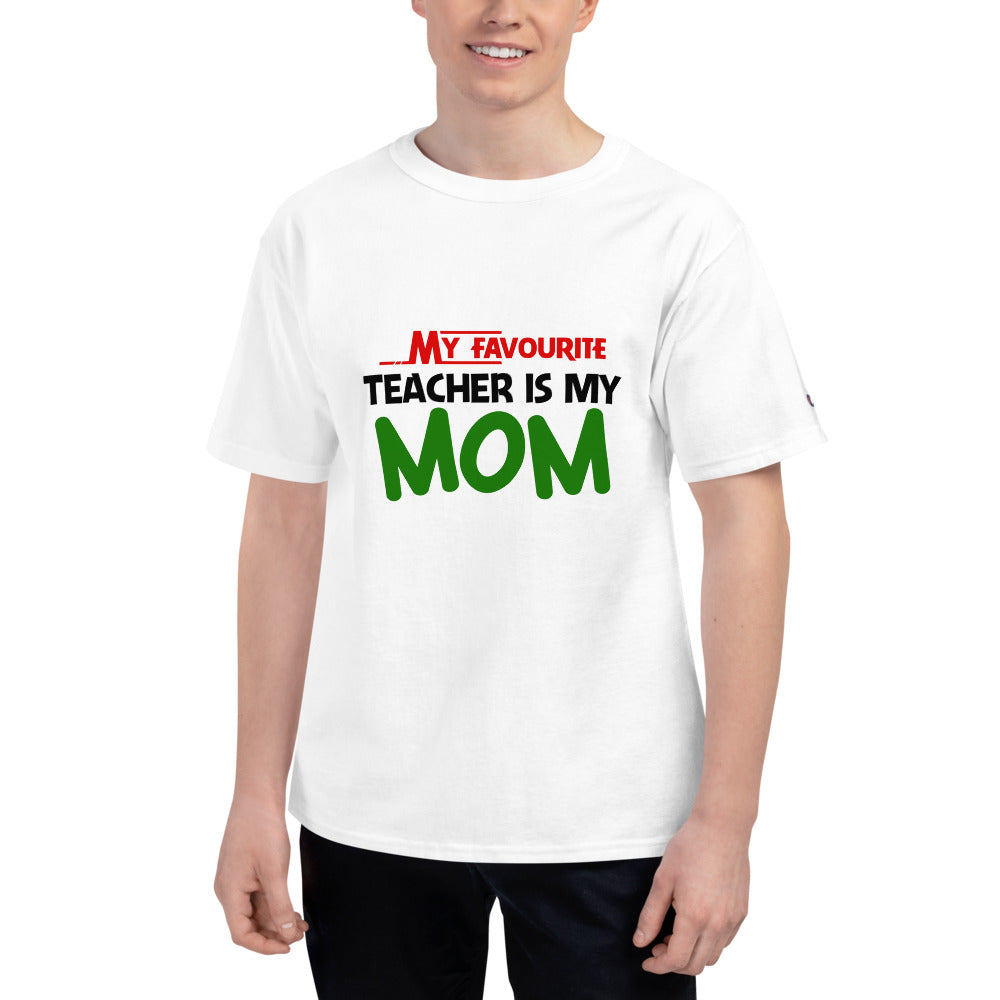 MY FAVOURITE TEACHER IS MOM - Men's Champion T-Shirt