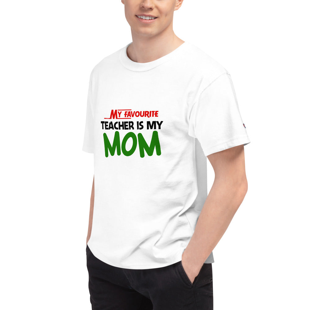 MY FAVOURITE TEACHER IS MOM - Men's Champion T-Shirt