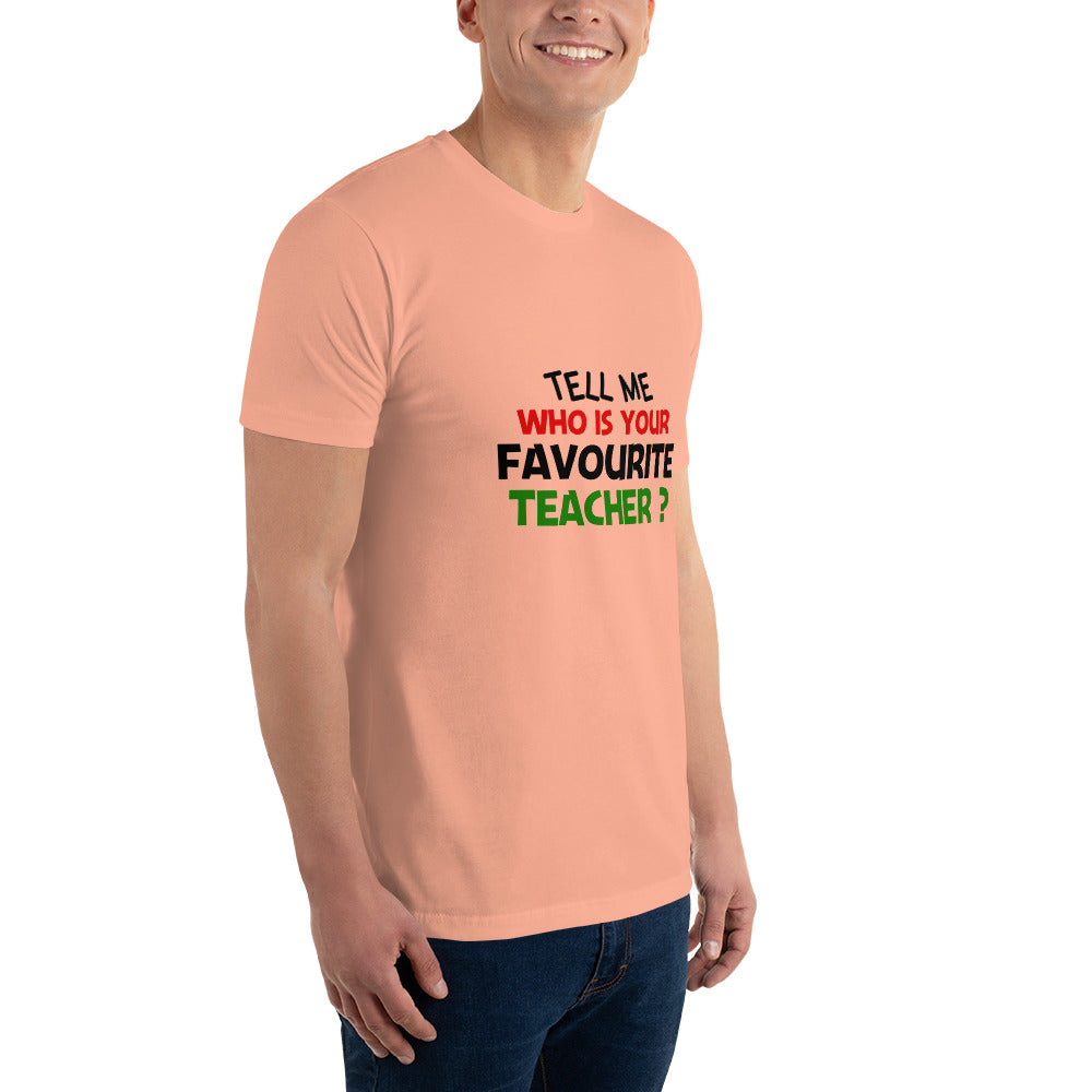 TELL ME WHO IS YOUR FAVOURITE TEACHER - Short Sleeve T-shirt