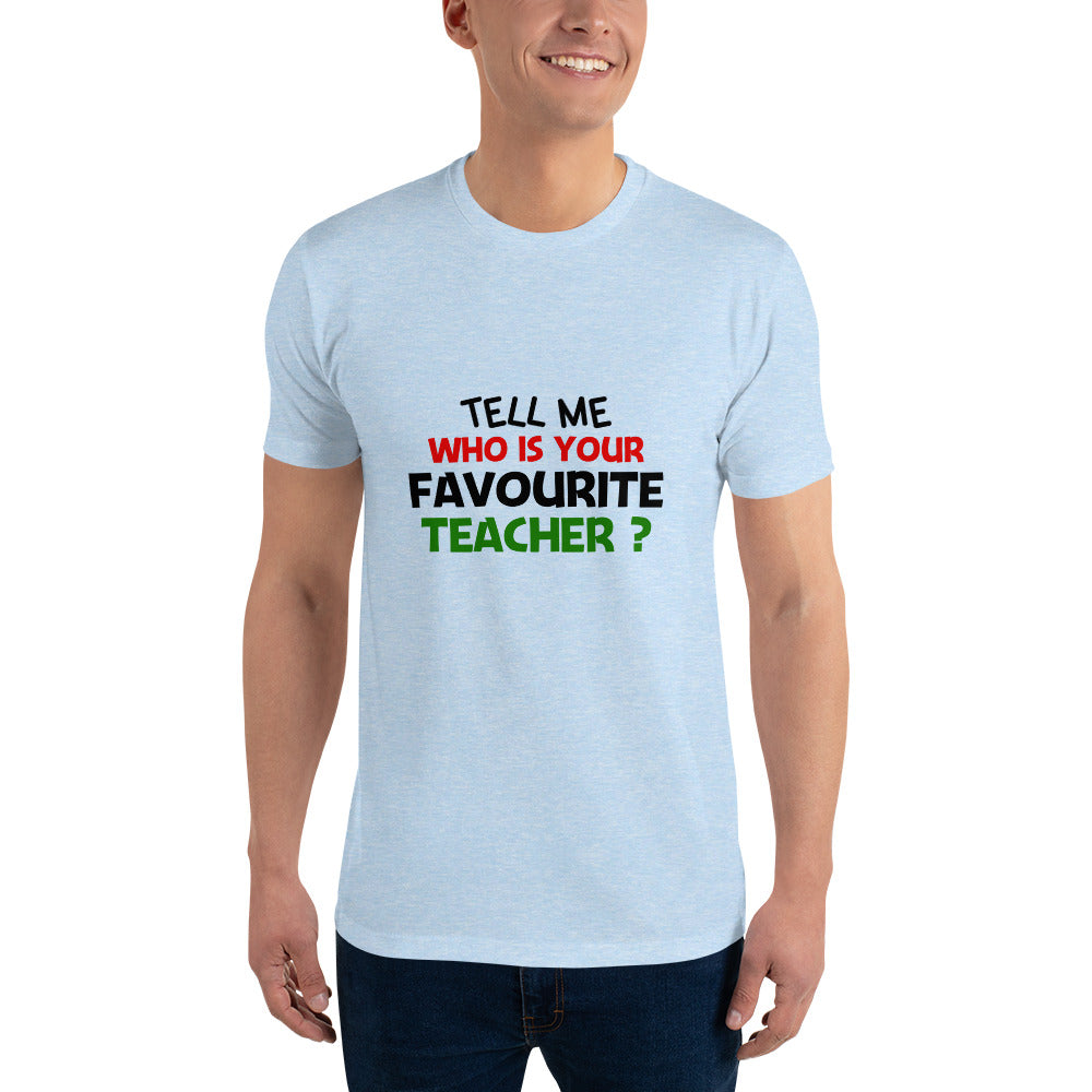 TELL ME WHO IS YOUR FAVOURITE TEACHER - Short Sleeve T-shirt