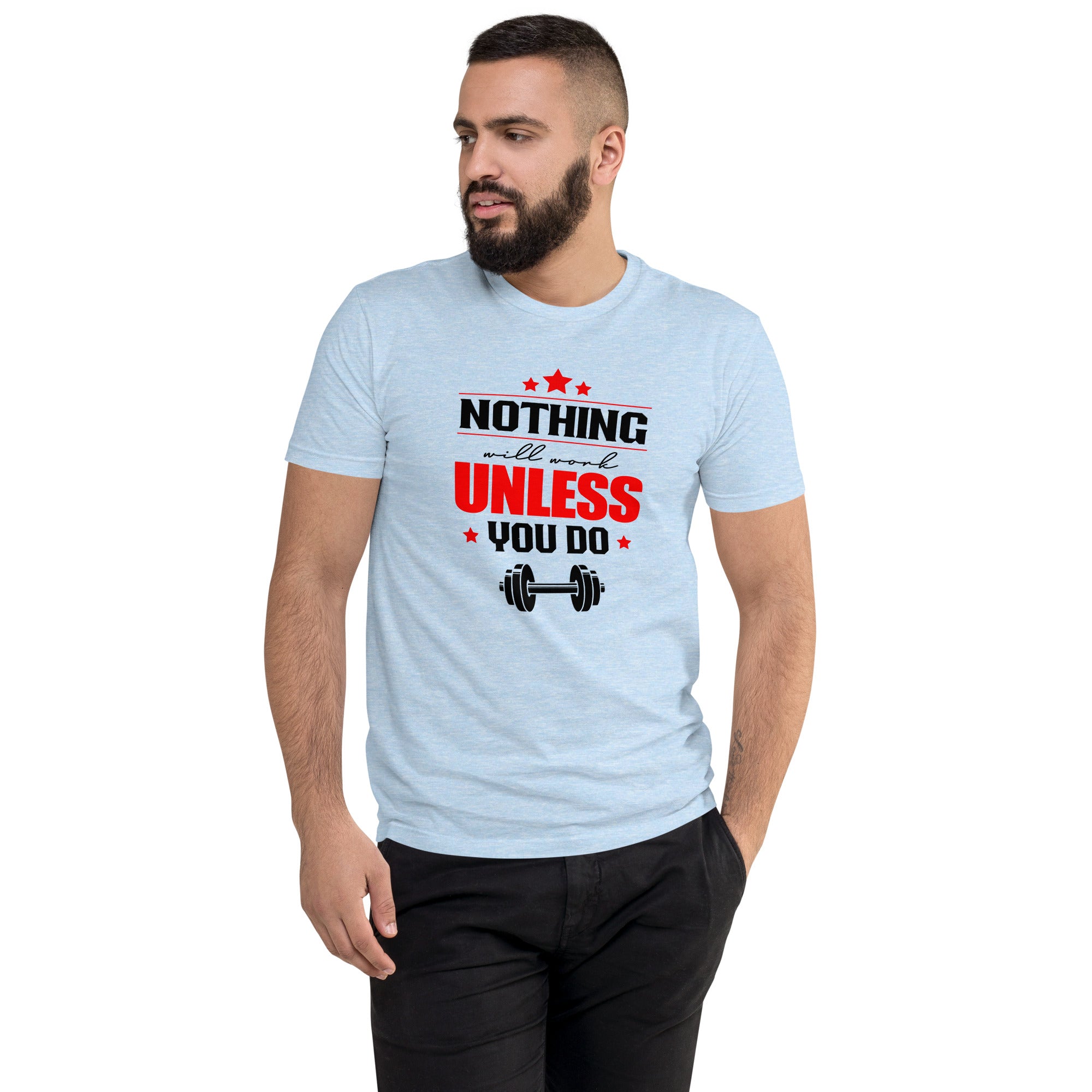 NOTHING WILL WORK UNLESS YOU DO - Short Sleeve T-shirt