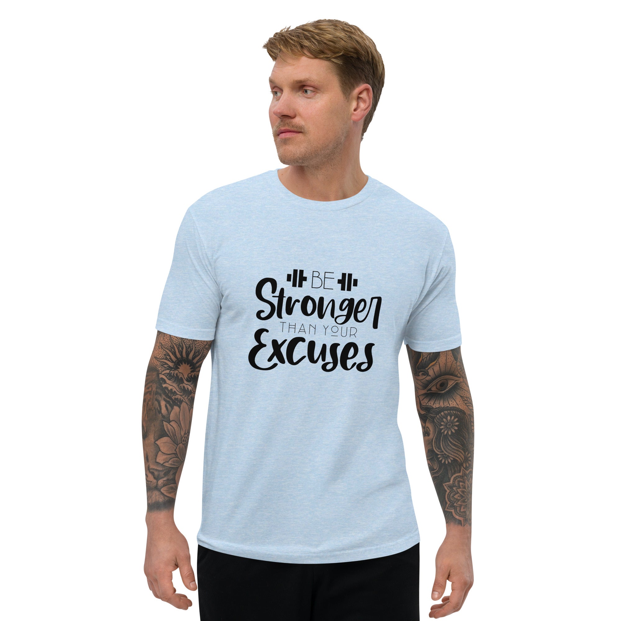 BE STRONGER THAN YOUR EXCUSES - Short Sleeve T-shirt