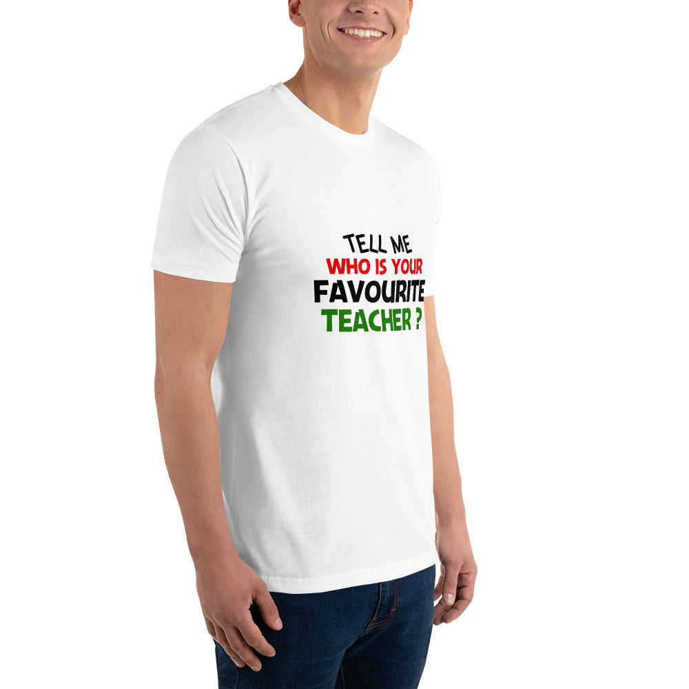 TELL ME WHO IS YOUR FAVOURITE TEACHER - Short Sleeve T-shirt