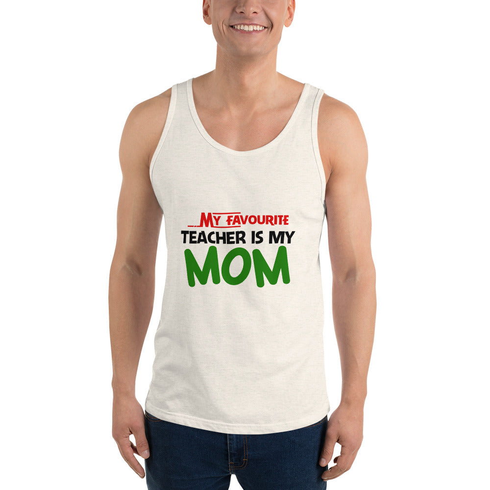 MY FAVOURITE TEACHER IS MOM - Unisex Tank Top