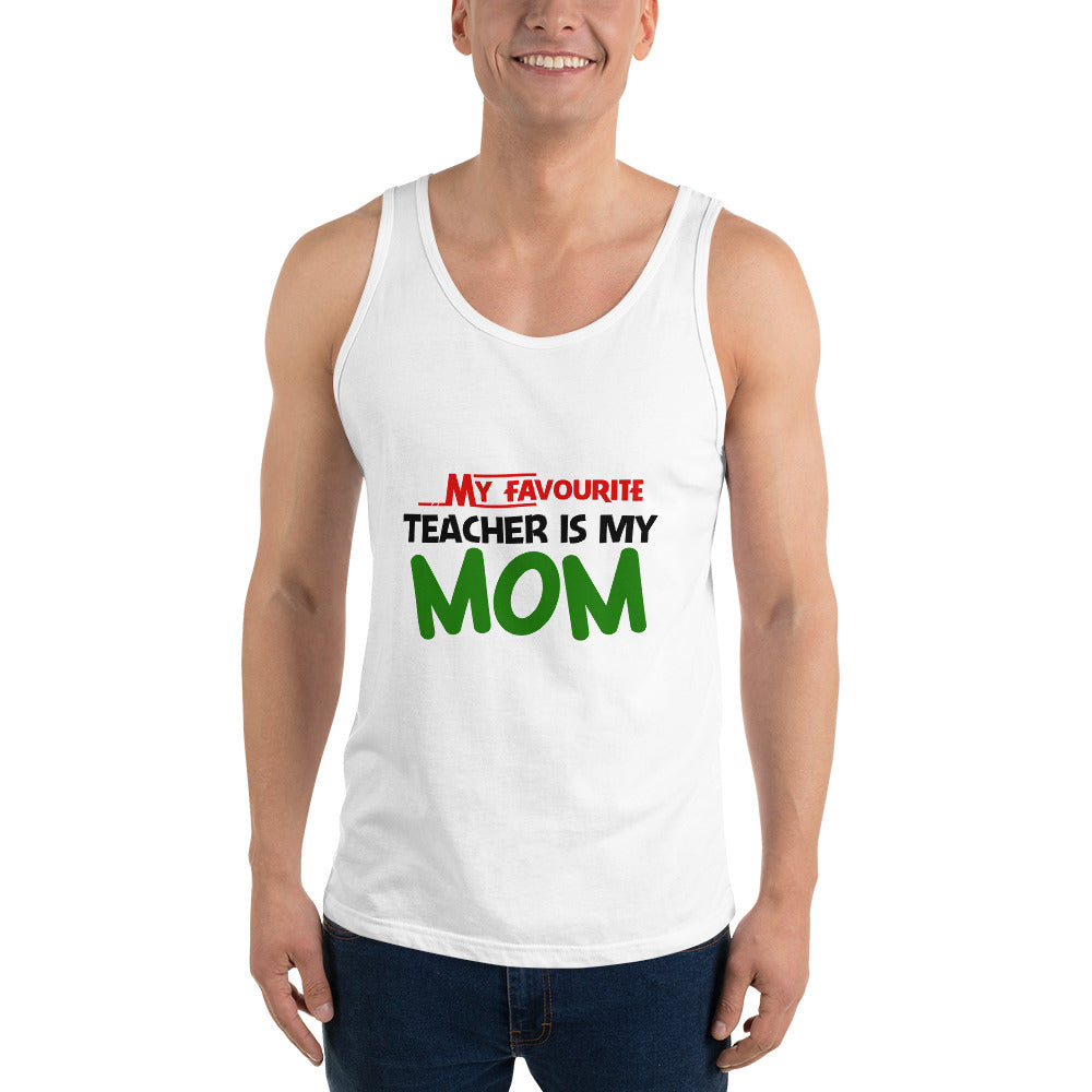 MY FAVOURITE TEACHER IS MOM - Unisex Tank Top