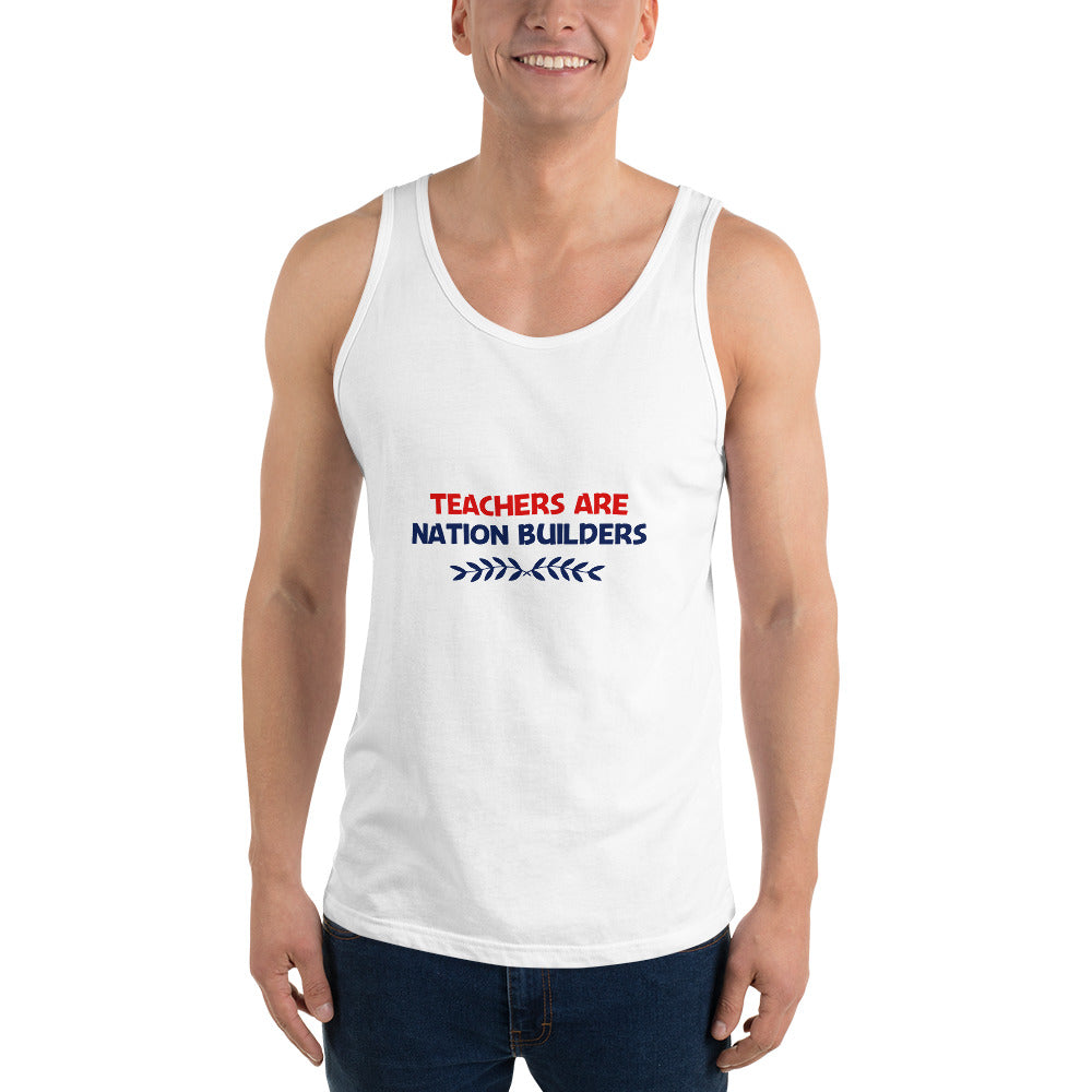 TEACHERS ARE NATION BUILDERS - Unisex Tank Top