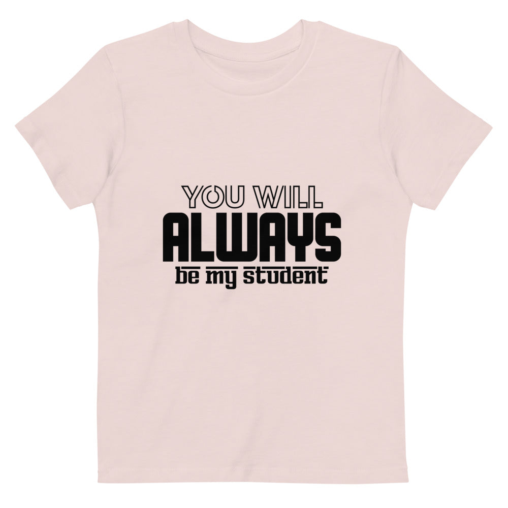 ALWAYS MY STUDENT- Organic cotton kids t-shirt