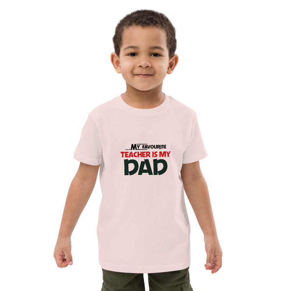 MY FAVOURITE TEACHER IS DAD - Organic cotton kids t-shirt