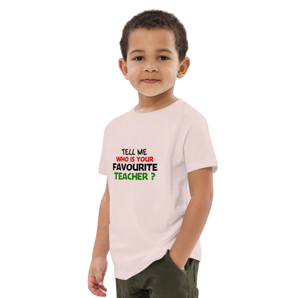 TELL ME WHO IS YOUR FAVOURITE TEACHER - Organic cotton kids t-shirt