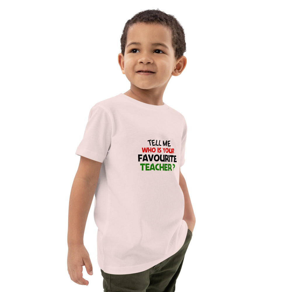 TELL ME WHO IS YOUR FAVOURITE TEACHER - Organic cotton kids t-shirt