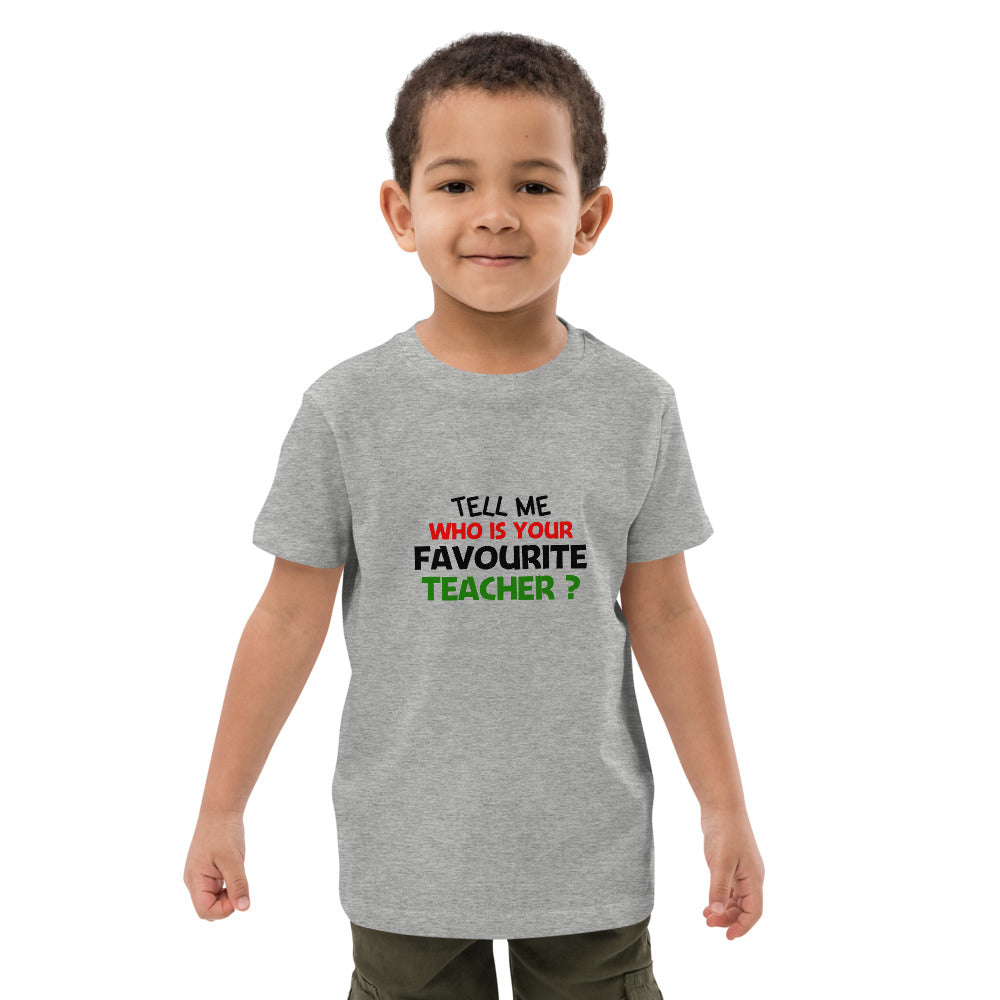 TELL ME WHO IS YOUR FAVOURITE TEACHER - Organic cotton kids t-shirt