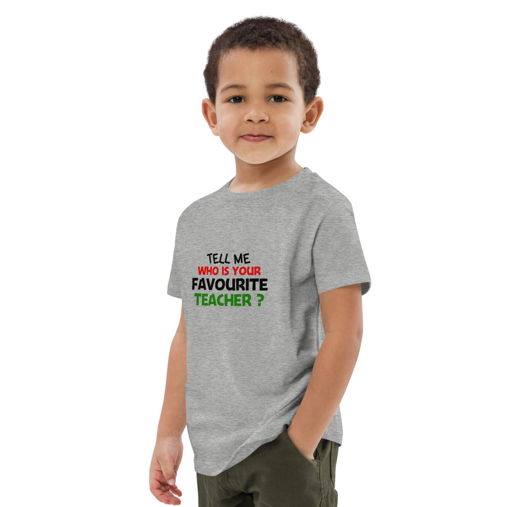 TELL ME WHO IS YOUR FAVOURITE TEACHER - Organic cotton kids t-shirt