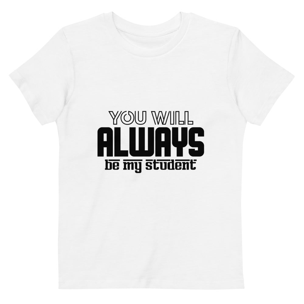 ALWAYS MY STUDENT- Organic cotton kids t-shirt