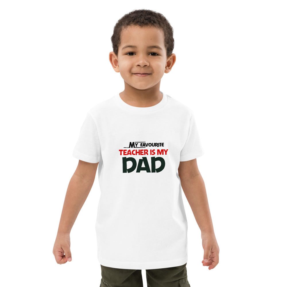 MY FAVOURITE TEACHER IS DAD - Organic cotton kids t-shirt