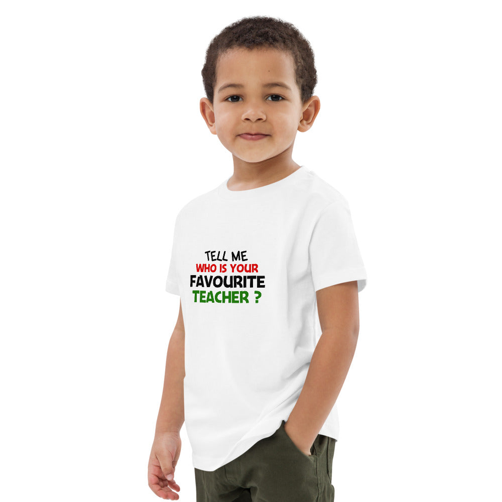 TELL ME WHO IS YOUR FAVOURITE TEACHER - Organic cotton kids t-shirt