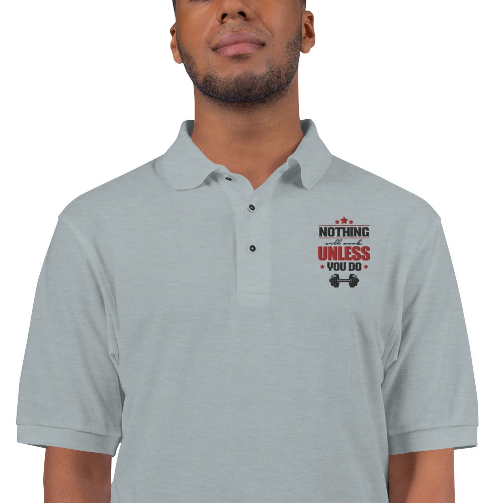 NOTHING WILL WORK UNLESS YOU DO - Men's Premium Polo