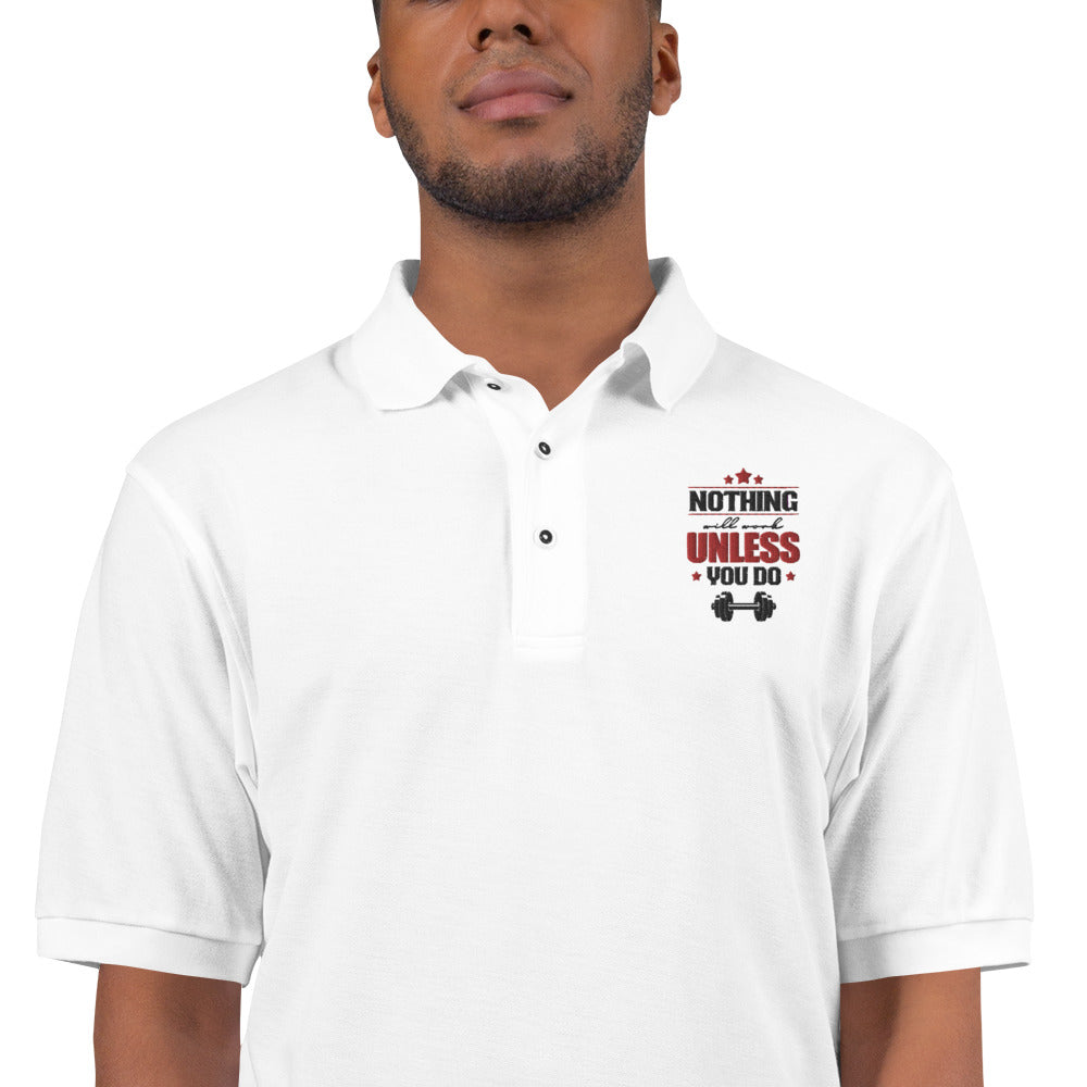 NOTHING WILL WORK UNLESS YOU DO - Men's Premium Polo
