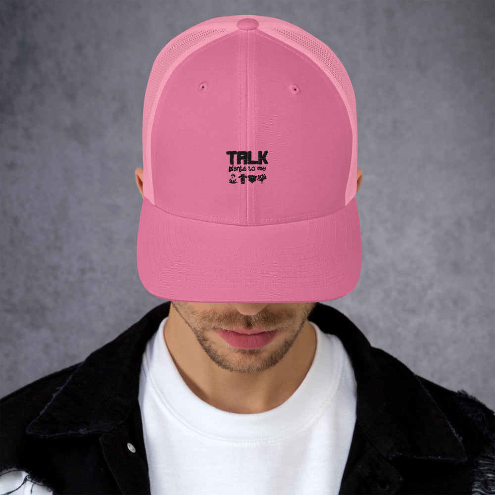 TALK PLANTS TO ME- Trucker Cap