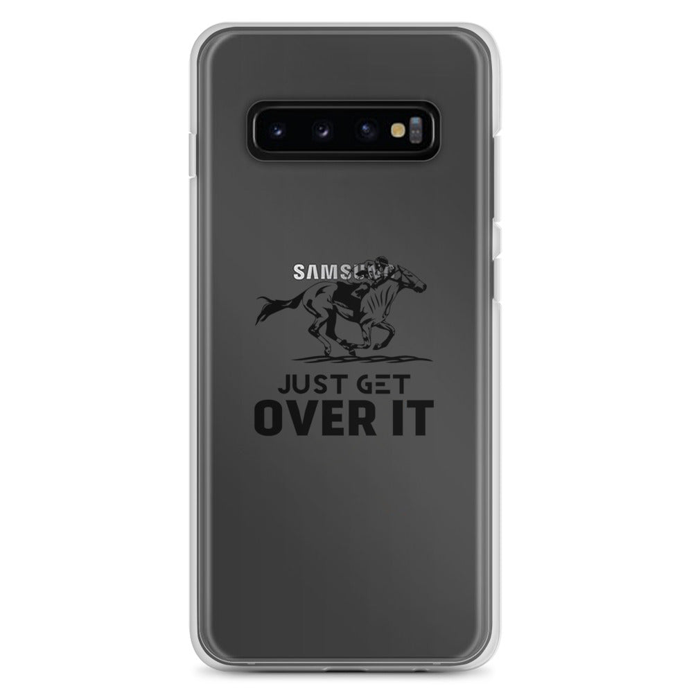 Just get over it- Samsung Case