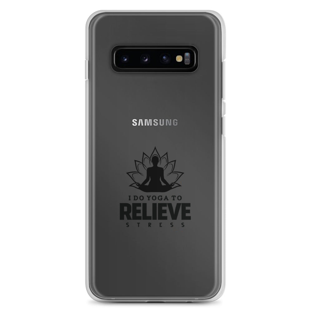 I  DO YOGA TO RELIEVE STRESS - Samsung Case