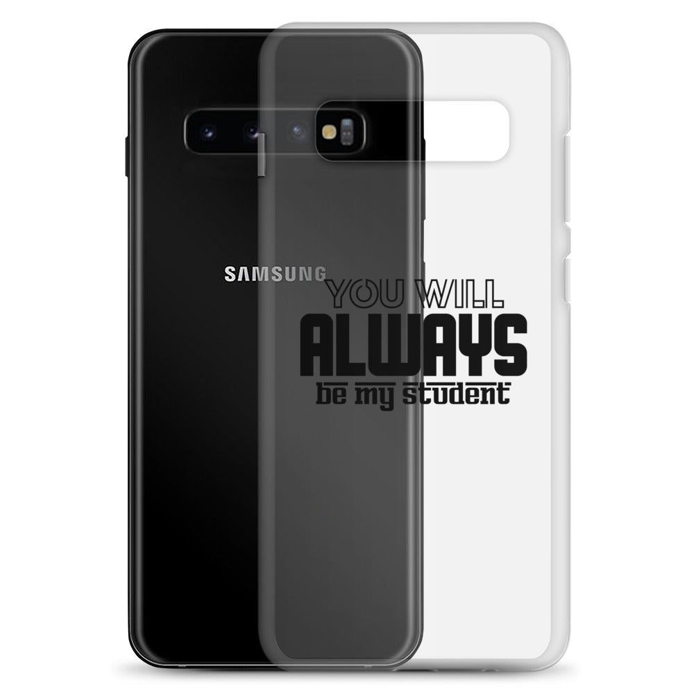 ALWAYS MY STUDENT- Samsung Case