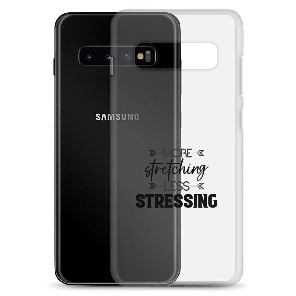 MORE STRETCHING LESS STRESSING - Samsung Case