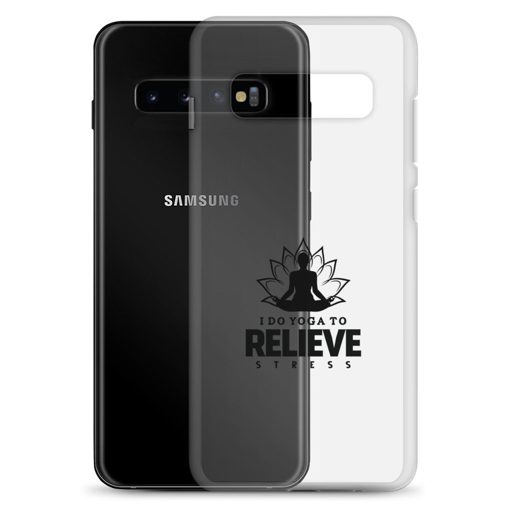 I  DO YOGA TO RELIEVE STRESS - Samsung Case