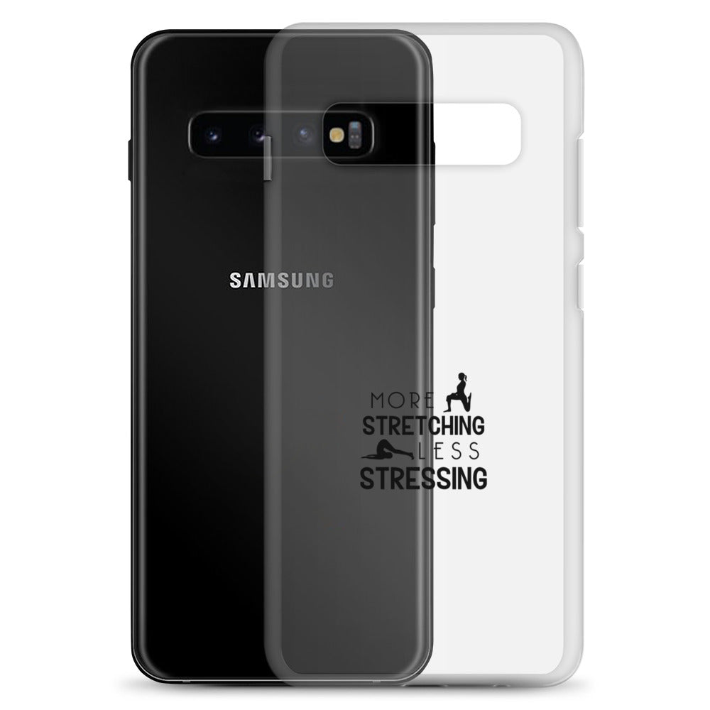 MORE STRETCHING LESS STRESSING - Samsung Case