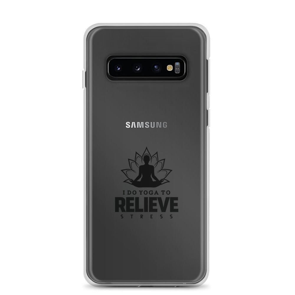 I  DO YOGA TO RELIEVE STRESS - Samsung Case