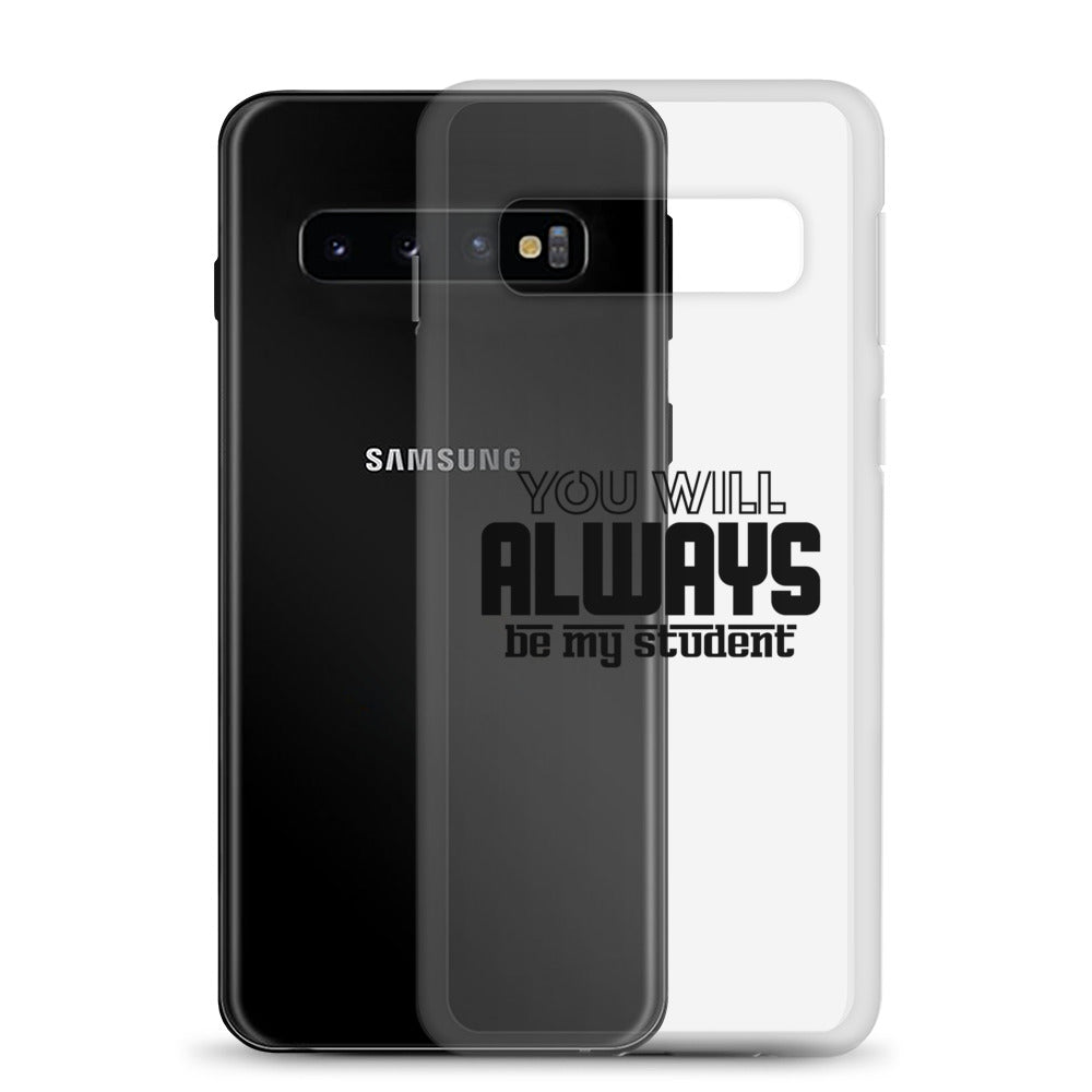 ALWAYS MY STUDENT- Samsung Case