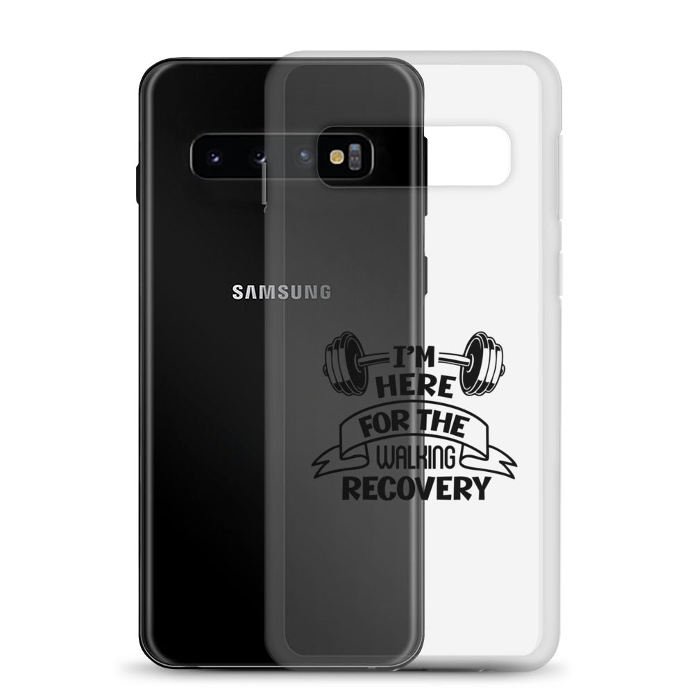 I'M HERE FOR THE WALKING RECOVERY - Samsung Case