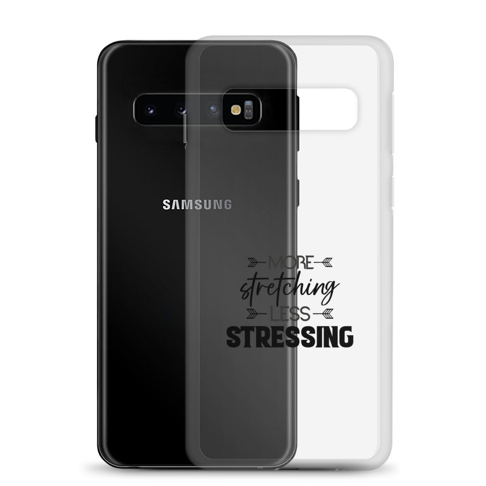MORE STRETCHING LESS STRESSING - Samsung Case
