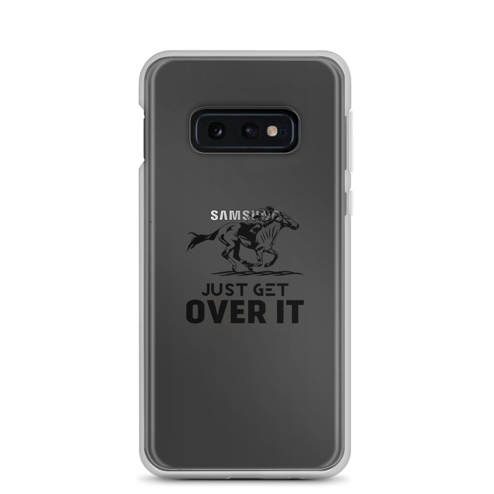 Just get over it- Samsung Case