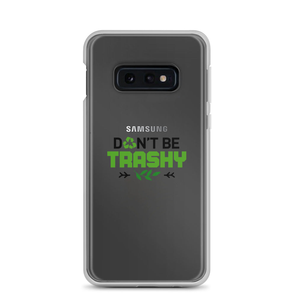 DON'T BE TRASHY - Samsung Case