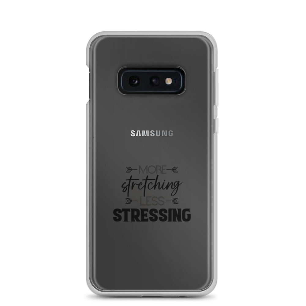 MORE STRETCHING LESS STRESSING - Samsung Case