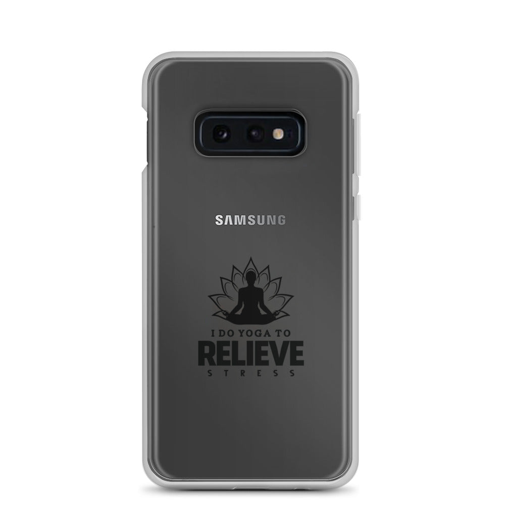 I  DO YOGA TO RELIEVE STRESS - Samsung Case